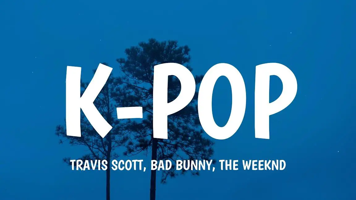 Travis Scott, Bad Bunny, The Weeknd - K-POP (Letra)