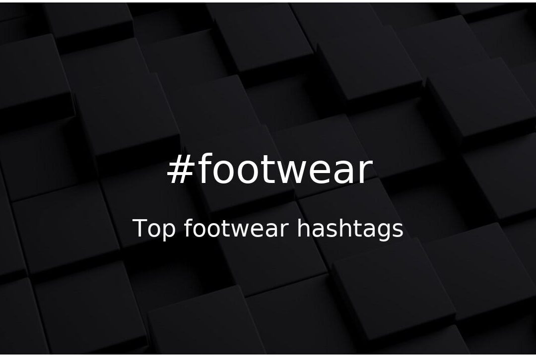 Top 55 hashtags de calzado (#footwear) - hashtagmenow.com